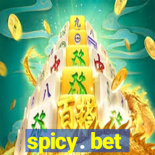spicy. bet